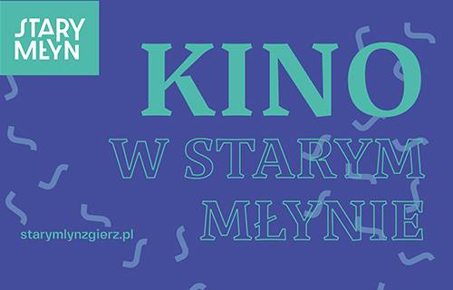 Niebieski plakat z zielonym napisem „Kino w Starym Młynie” pośrodku. W lewym górnym rogu logo "Stary Młyn". Strona internetowa "starymlynzgierz.pl" znajduje się w lewym dolnym rogu. W tle znajdują się rozproszone, jasnoniebieskie faliste linie.