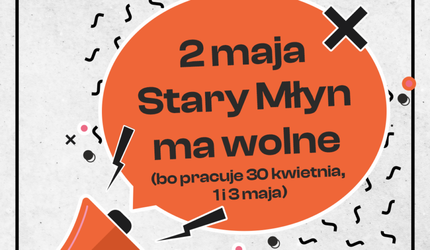 Majówka w Starym Młynie – jak pracujemy.