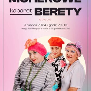 Kabaret Moherowe Berety już 9 marca na naszej scenie.