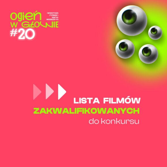 20. Ogień w głowie – lista zakwalifikowanych filmów