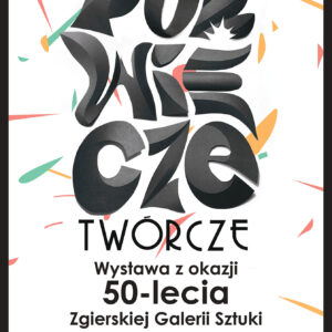 Twórcze Półwiecze – wystawa jubileuszowa w Zgierskiej Galerii Sztuki