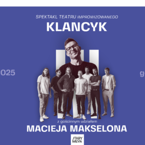 Teatr improwizowany Klancyk z gościnnym udziałem Macieja Makselona