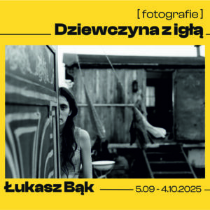 Wystawa Łukasza Bąka: Dziewczyna z igłą. Fotografie