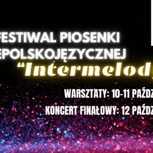Zgłoś się na I Festiwal Piosenki Niepolskojęzycznej „Intermelody”