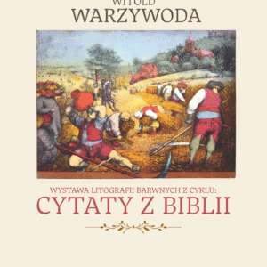 CYTATY Z BIBLII – wystawa litografii barwnej Witolda Warzywody