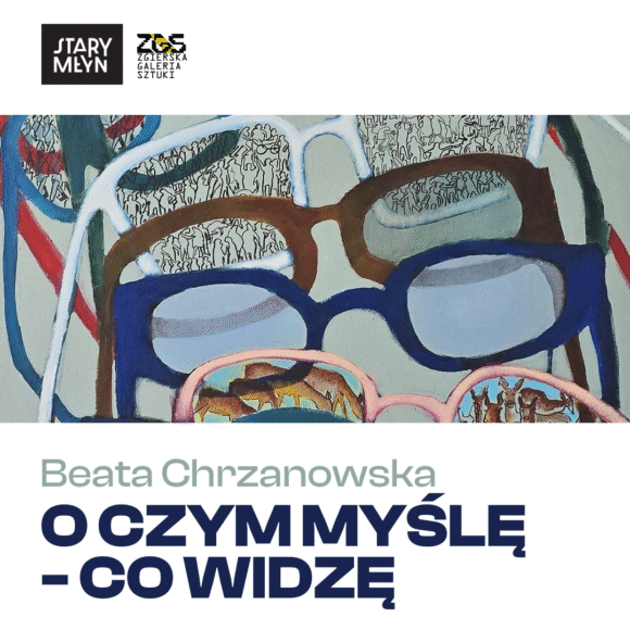 O CZYM MYŚLĘ – CO WIDZĘ | Wystawa malarstwa Beaty Chrzanowskiej