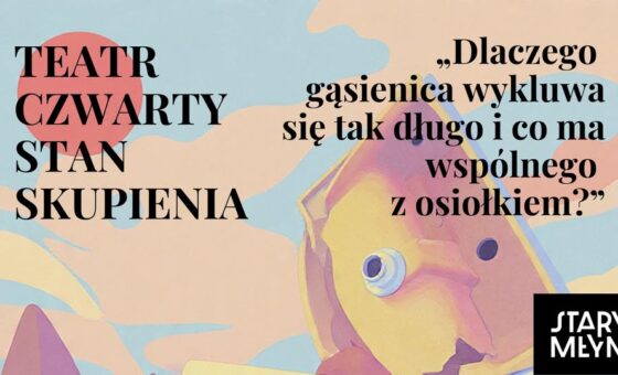 Teatr Czwarty Stan Skupienia zaprasza
